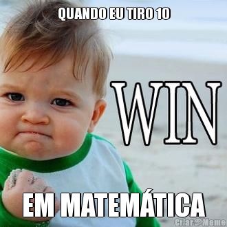 QUANDO EU TIRO 10 EM MATEM�TICA