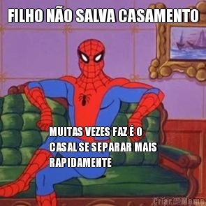 FILHO N�O SALVA CASAMENTO MUITAS VEZES FAZ � O
CASAL SE SEPARAR MAIS
RAPIDAMENTE