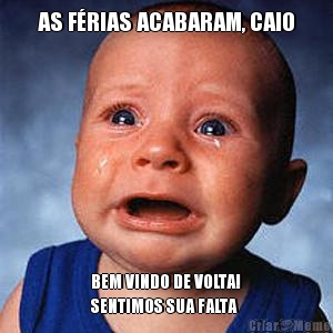 AS F�RIAS ACABARAM, CAIO BEM VINDO DE VOLTA!
SENTIMOS SUA FALTA