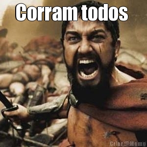 Corram todos 
 