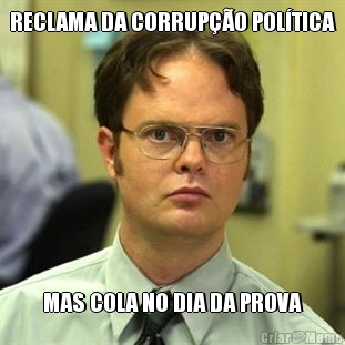 RECLAMA DA CORRUP��O POL�TICA MAS COLA NO DIA DA PROVA