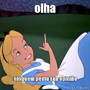 olha ninguem pediu sua opini�o