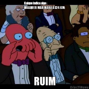 Kaique indica algo :
QUALQUER MARINARA A 324 KM: RUIM