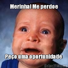 Merinha! Me perdoe Pe�o uma oportunidade 