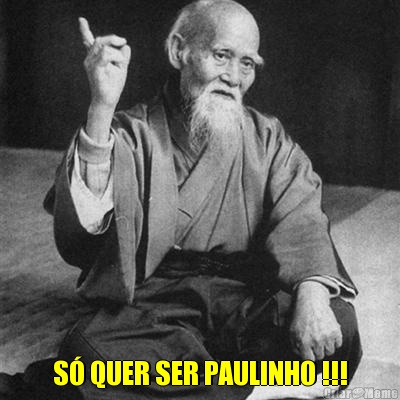  S� QUER SER PAULINHO !!!
