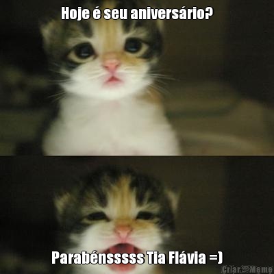 Hoje � seu anivers�rio? Parab�nsssss Tia Fl�via =)