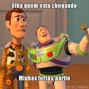 Olha quem est� chegando  Minhas f�rias, partiu