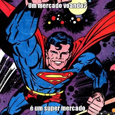 Um mercado voando? � um super mercado