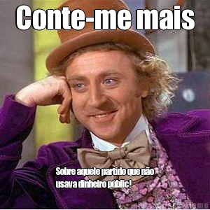 Conte-me mais Sobre aquele partido que n�o
usava dinheiro p�blic!