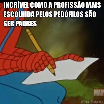 INCR�VEL COMO A PROFISS�O MAIS
ESCOLHIDA PELOS PED�FILOS S�O
SER PADRES  