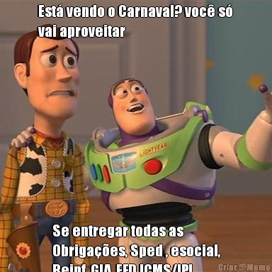 Est� vendo o Carnaval? voc� s�
vai aproveitar Se entregar todas as
Obriga��es, Sped , esocial,
Reinf, GIA, EFD ICMS/IPI... 