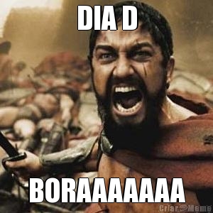 DIA D BORAAAAAAA