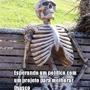  Esperando um pol�tico com
um projeto para melhorar
Osasco