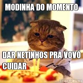 MODINHA DO MOMENTO DAR NETINHOS PRA VOV�
CUIDAR