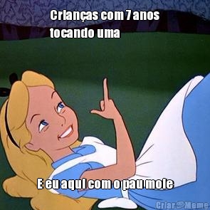 Crian�as com 7 anos
tocando uma E eu aqui com o pau mole
