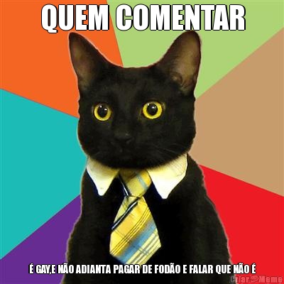 QUEM COMENTAR � GAY,E N�O ADIANTA PAGAR DE FOD�O E FALAR QUE N�O �