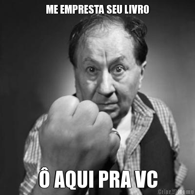 ME EMPRESTA SEU LIVRO � AQUI PRA VC