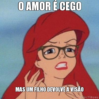 O AMOR � CEGO MAS UM FILHO DEVOLVE A VIS�O