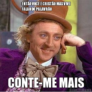 ENT�O VOC� � CRIST�O MAS VIVE
FALANDO PALAVR�O CONTE-ME MAIS