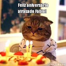 Feliz anivers�rio
atrasado F�bio! 