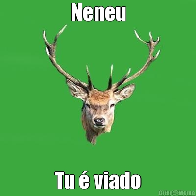 Neneu Tu � viado