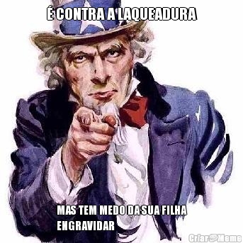� CONTRA A LAQUEADURA MAS TEM MEDO DA SUA FILHA
ENGRAVIDAR