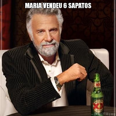 MARIA VENDEU 6 SAPATOS 