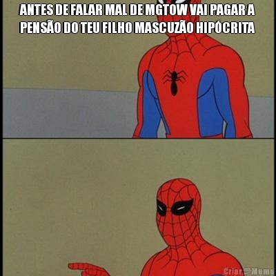 ANTES DE FALAR MAL DE MGTOW VAI PAGAR A
PENS�O DO TEU FILHO MASCUZ�O HIP�CRITA 