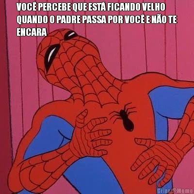 VOC� PERCEBE QUE EST� FICANDO VELHO
QUANDO O PADRE PASSA POR VOC� E N�O TE
ENCARA 