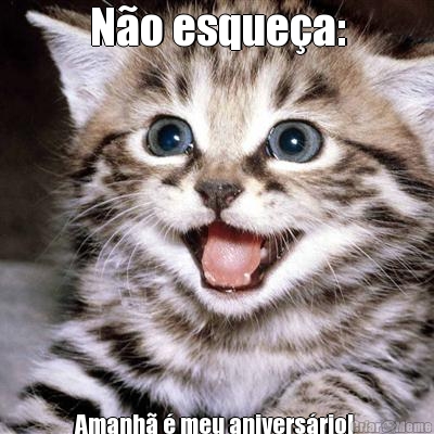 N�o esque�a: 
Amanh� � meu anivers�rio! 