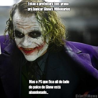 Entao a prefeitura tem grana
pra bancar Shows Milion�rios Mas o PS que fica ali do lado
do palco do Show est�
abandonado...