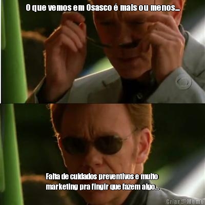 O que vemos em Osasco � mais ou menos... Falta de cuidados preventivos e muito
marketing pra fingir que fazem algo...
