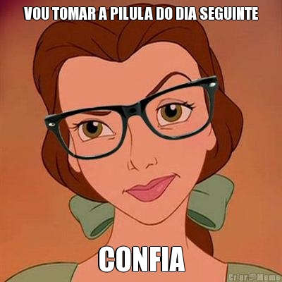 VOU TOMAR A PILULA DO DIA SEGUINTE CONFIA