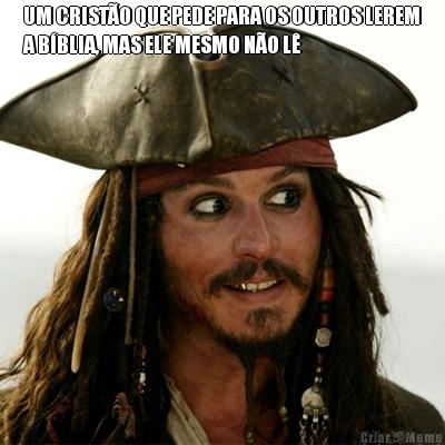 UM CRIST�O QUE PEDE PARA OS OUTROS LEREM
A B�BLIA, MAS ELE MESMO N�O L� 