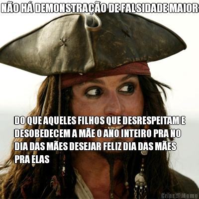 N�O H� DEMONSTRA��O DE FALSIDADE MAIOR DO QUE AQUELES FILHOS QUE DESRESPEITAM E
DESOBEDECEM A M�E O ANO INTEIRO PRA NO
DIA DAS M�ES DESEJAR FELIZ DIA DAS M�ES
PRA ELAS