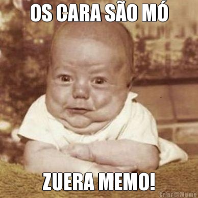 OS CARA S�O M� ZUERA MEMO!
