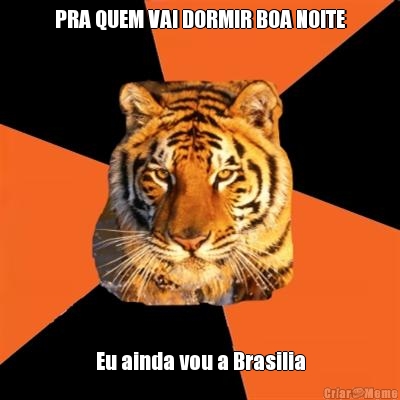 PRA QUEM VAI DORMIR BOA NOITE Eu ainda vou a Brasilia