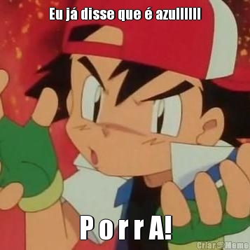 Eu j� disse que � azullllll P o r r A!