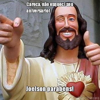 Careca, n�o esqueci seu
anivers�rio! Joelson parab�ns!