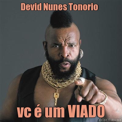 Devid Nunes Tonorio   vc � um VIADO
