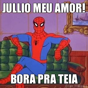 JULLIO MEU AMOR! BORA PRA TEIA