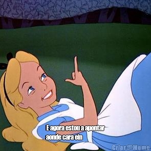  E agora estou a apontar
aonde cara ein