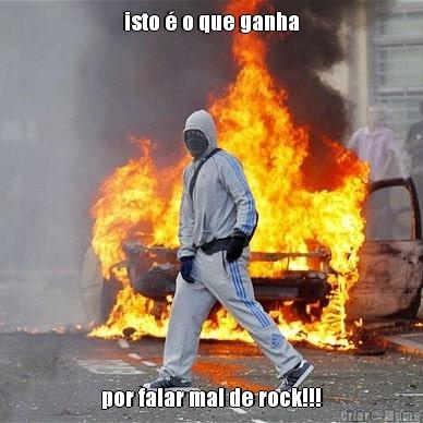 isto � o que ganha por falar mal de rock!!!
