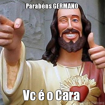 Parab�ns GERMANO  Vc � o Cara 