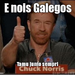 E nois Galegos Tamu junto sempri