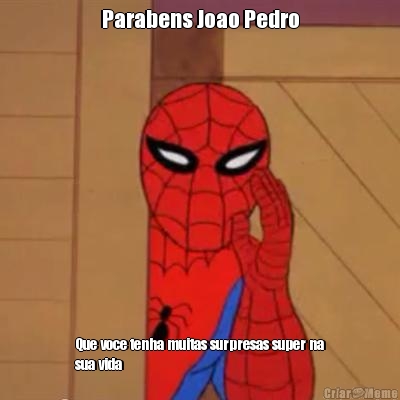 Parabens Joao Pedro
 Que voce tenha muitas surpresas super na
sua vida