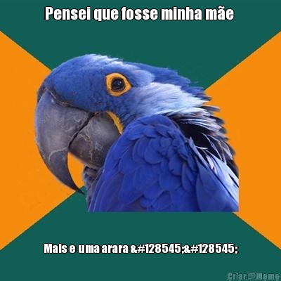 Pensei que fosse minha m�e  Mais e uma arara 😡😡
