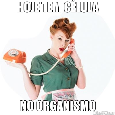 HOJE TEM C�LULA NO ORGANISMO