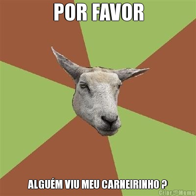 POR FAVOR ALGU�M VIU MEU CARNEIRINHO ?