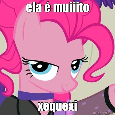 ela � muiiito xequexi